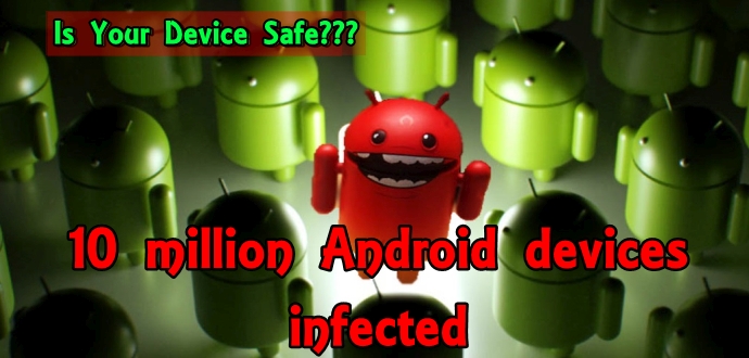 Malicious Software Puts About 10 Million Android Devices At Risk. See How To Identify And kill It Here