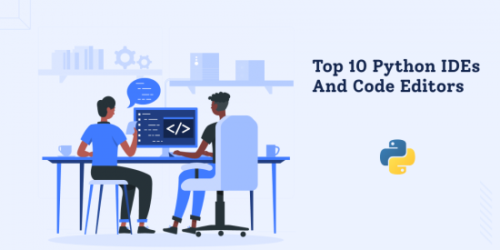 Python: Here Are Top 10 Python IDEs And Code Editors