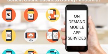 How On-Demand Mobile Apps will Benefit Online Business During Pandemic