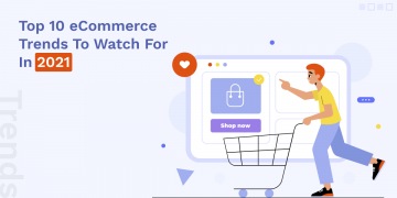 Here Are Top 10 eCommerce Trends For 2021