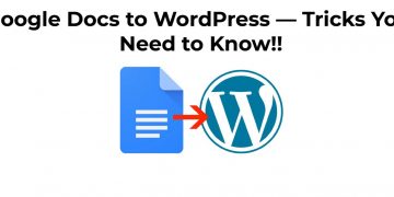 Google Docs To WordPress — Tricks You Need To Know!!